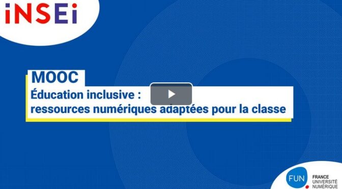 Fun MOOC « Éducation inclusive : ressources numériques adaptées pour la classe »